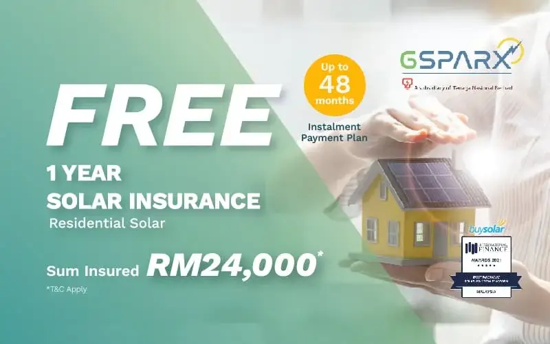 GSPARX A subsidiary of Tenaga Nasional Berhad 
Up to 48 months Instalment Payment Plan 
FREE 1 YEAR SOLAR INSURANCE Residential Solar 
Sum Insured RM24,000